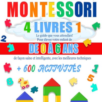 Le guide Montessori complet pour l'éveil des 0-6 ans